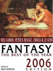 Fantasy: The Best of the Year: 2006 Edition - Rich Horton, Gene Wolfe, Theodora Goss