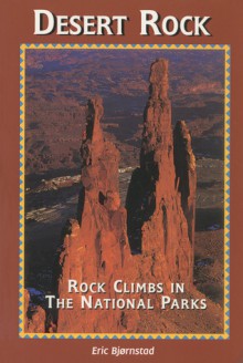 Desert Rock I Rock Climbs in the National Parks - Eric Bjornstad, Chris Becker