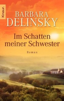 Im Schatten meiner Schwester: Roman (German Edition) - Barbara Delinsky, Tina Thesenvitz