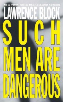 Such Men Are Dangerous - Lawrence Block