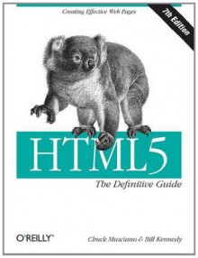 HTML5: The Definitive Guide - Chuck Musciano, Bill Kennedy, Estelle Weyl