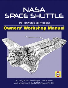 NASA Space Shuttle Manual: An Insight into the Design, Construction and Operation of the NASA Space Shuttle - David Baker