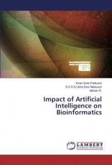 Impact of Artificial Intelligence on Bioinformatics - Kiran Sree Pokkuluri, S.S.S.N Usha Devi Nedunuri, Mohan R.