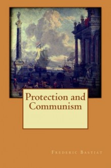 Protection and Communism - Frederic Bastiat