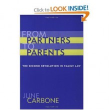 From Partners to Parents: The Second Revolution in Family Law - June Carbone