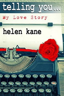 telling you... My Love Story: A Novel - Helen Kane, MonkeyBone Publications