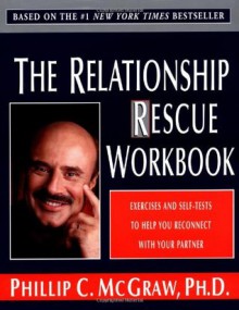 The Relationship Rescue Workbook: Exercises and Self-Tests to Help You Reconnect with Your Partner - Phillip C. McGraw