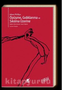 Öpüşme, Gıdıklanma ve Sıkılma Üzerine - Adam Phillips