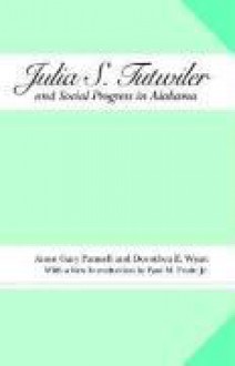 Julia S. Tutwiler and Social Progress In Alabama - Anne Pannell, Dorothea E. Wyatt, Paul M. Pruitt