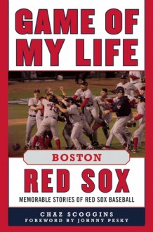 Game of My Life Boston Red Sox: Memorable Stories of Red Sox Baseball - Chaz Scoggins, Johnny Pesky