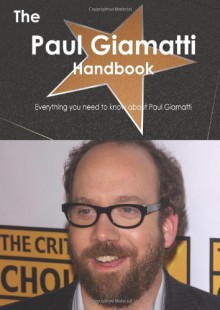 The Paul Giamatti Handbook - Everything you need to know about Paul Giamatti - Emily Smith