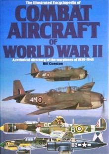 The Illustrated Encyclopedia of Combat Aircraft of World War II - Bill Gunston