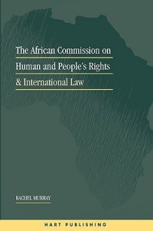 The African Commission on Human and Peoples' Rights and International Law - Rachel Murray