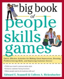 The Big Book of People Skills Games : Quick, Effective Activities for Making Great Impressions, Boosting Problem-Solving Skills and Improving Customer Service (Big Book Series) - Edward Scannell