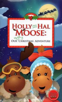 Holly And Hal Moose: Our Uplifting Christmas Adventure - Maxine Clark