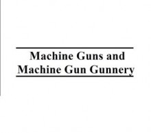 Machine Guns and Machine Gun Gunnery, Plus 500 free US military manuals and US Army field manuals when you sample this book - US Army, Delene Kvasnicka of Survivalebooks