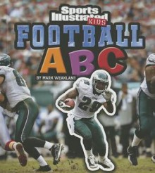 Football ABC (Sports Illustrated Kids: Si Kids Rookie Books) - Mark Weakland