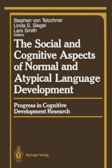 The Social and Cognitive Aspects of Normal and Atypical Language Development - Stephen V. Tetzchner, Linda S. Siegel, Lars Smith