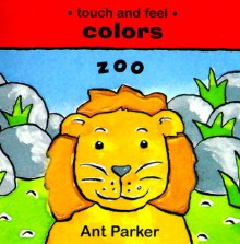 Touch & Feel: Colors : Zoo (Touch & Feel) - Ant Parker