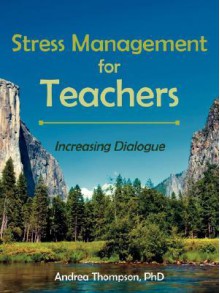 Stress Management for Teachers: Increasing Dialogue - Andrea Thompson