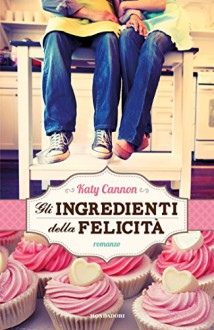 Gli ingredienti della felicità - Katy Cannon, Alessandra Guidoni