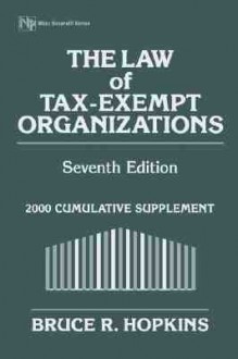 The Law Of Tax Exempt Organizations: 2000 Cumulative Supplement (Law Of Tax Exempt Organizations (2nd Supplement To The 7th Edition)) - Bruce R. Hopkins