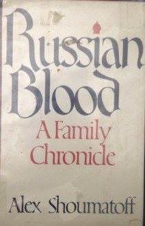 Russian Blood: A Family Chronicle - Alex Shoumatoff