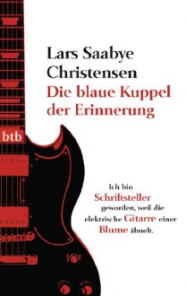 Die blaue Kuppel der Erinnerung - Lars Saabye Christensen