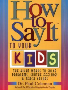 How to Say It to Your Kids - Paul W. Coleman