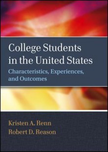 College Students in the United States: Characteristics, Experiences, and Outcomes - Kristen A. Renn, Robert D. Reason