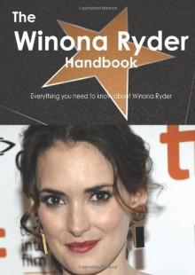 The Winona Ryder Handbook - Everything you need to know about Winona Ryder - Emily Smith