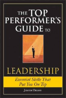 The Top Performer's Guide to Leadership: Essential Skills That Put You on Top - Judith Orloff