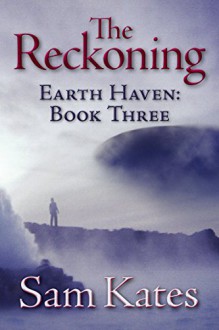 The Reckoning (Earth Haven Book 3) - Sam Kates