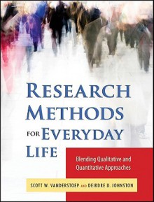 Research Methods for Everyday Life: Blending Qualitative and Quantitative Approaches - Scott W. VanderStoep