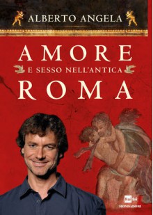 Amore e sesso nell'antica Roma - Alberto Angela