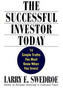 The Successful Investor Today: 14 Simple Truths You Must Know When You Invest - Larry E. Swedroe