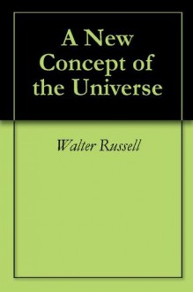 A New Concept of the Universe - Walter Russell, Lao Russell