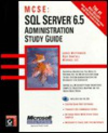 SQL Server 6.5 Administration Study Guide [With Contains MCSE Test Simulation Software] - Lance Mortensen, Michael Lee, Rick Sawtell