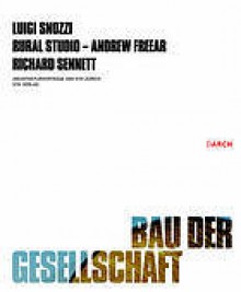 Bau der Gesellschaft - Luigi Snozzi, Andrew Freear, Richard Sennett