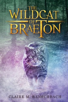 The Wildcat of Braeton - Claire M. Banschbach