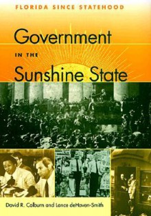 Government in the Sunshine State: Florida Since Statehood - David R. Colburn, Lance Dehaven-Smith