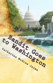 Bandit Goes to Washington: Book 2 in the Horsey and Friends Series - Catherine McGrew Jaime