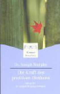 Innere Stärke durch positives Denken. Das große Dr. Joseph Murphy- Lesebuch. - Joseph Murphy