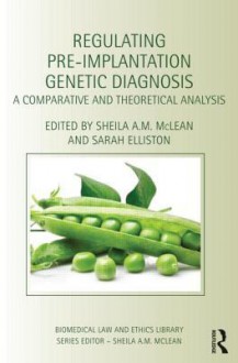 Regulating Pre-Implantation Genetic Diagnosis - Sheila A.M. McLean, Sarah Elliston