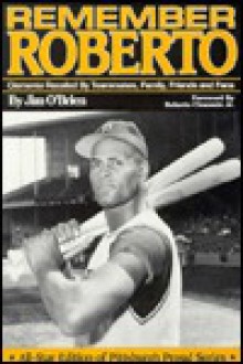 Remember Roberto: Clemente Recalled by Teammates, Family, Friends and Fans - Jim O'Brien