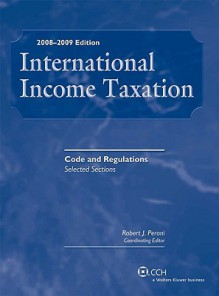 International Income Taxation: Code and Regulations: Selected Sections - Robert J. Peroni, Charles Gustafson, Richard Pugh