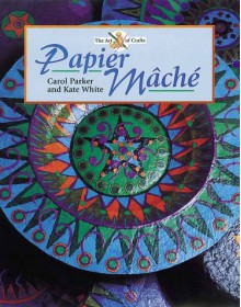 Papier Mache - Kate White, Carol Parker