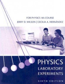 Physics Laboratory Experiments: For Physics 185 Course - Leslie Wilson, Cecilia A. Hernandez Hall