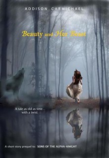 Beauty and Her Beast (Sons of the Alpha) - Addison Carmichael