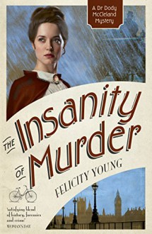 The Insanity of Murder (Dr Dody McCleland Mysteries) - Felicity Young